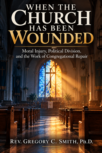 When the Church Has Been Wounded: Moral Injury, Political Division, and the Work of Congregational Repair